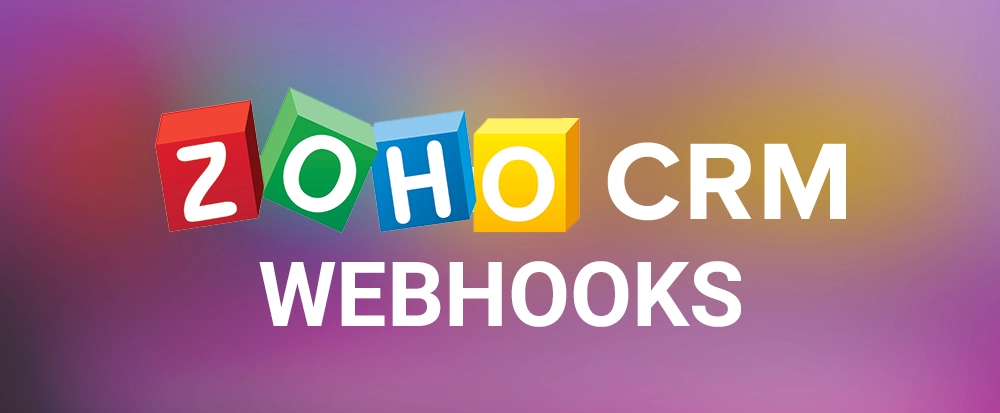 All You Need to Know About Zoho Webhooks